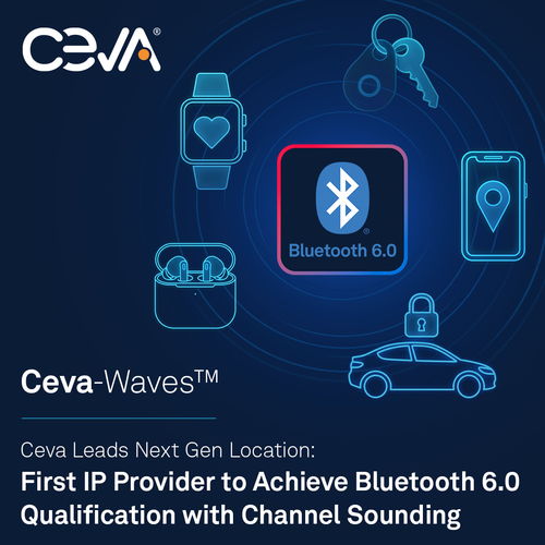 CEVA引领下一代定位技术 率先推出具备信道探测功能的蓝牙6.0认证IP